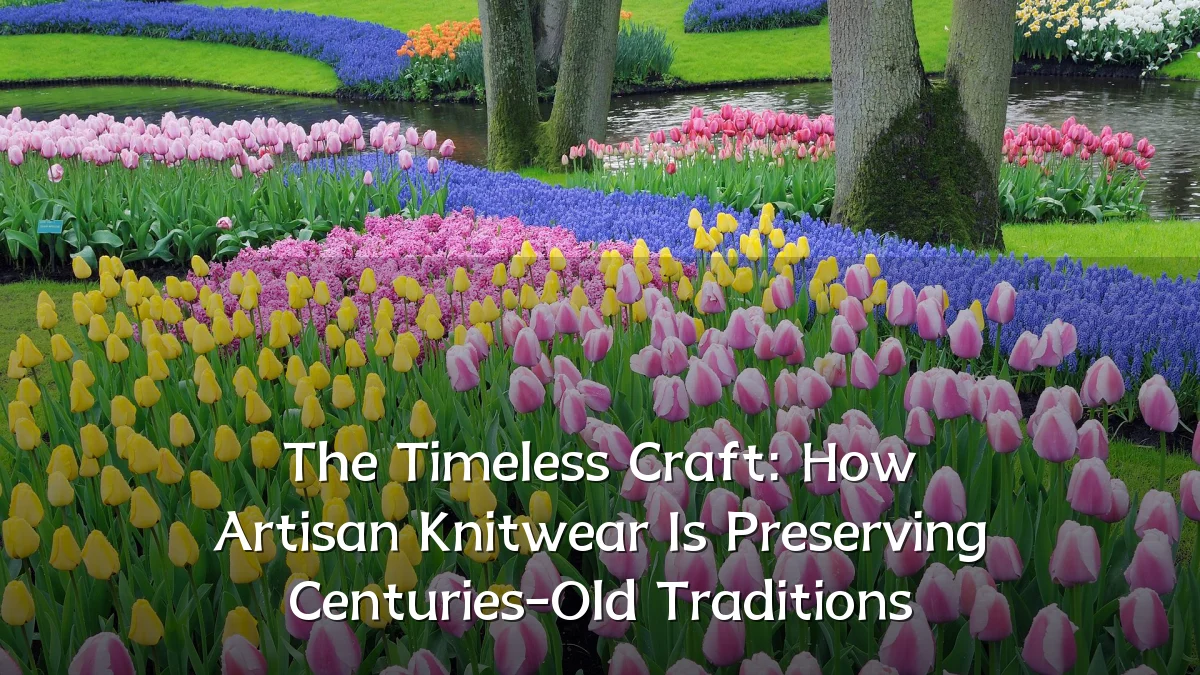 The Timeless Craft: How Artisan Knitwear Is Preserving Centuries-Old Traditions