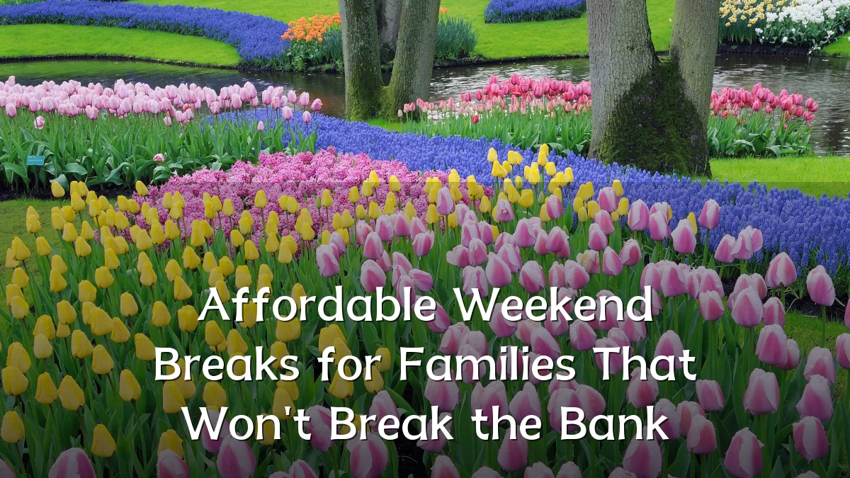 Affordable Weekend Breaks for Families That Won't Break the Bank