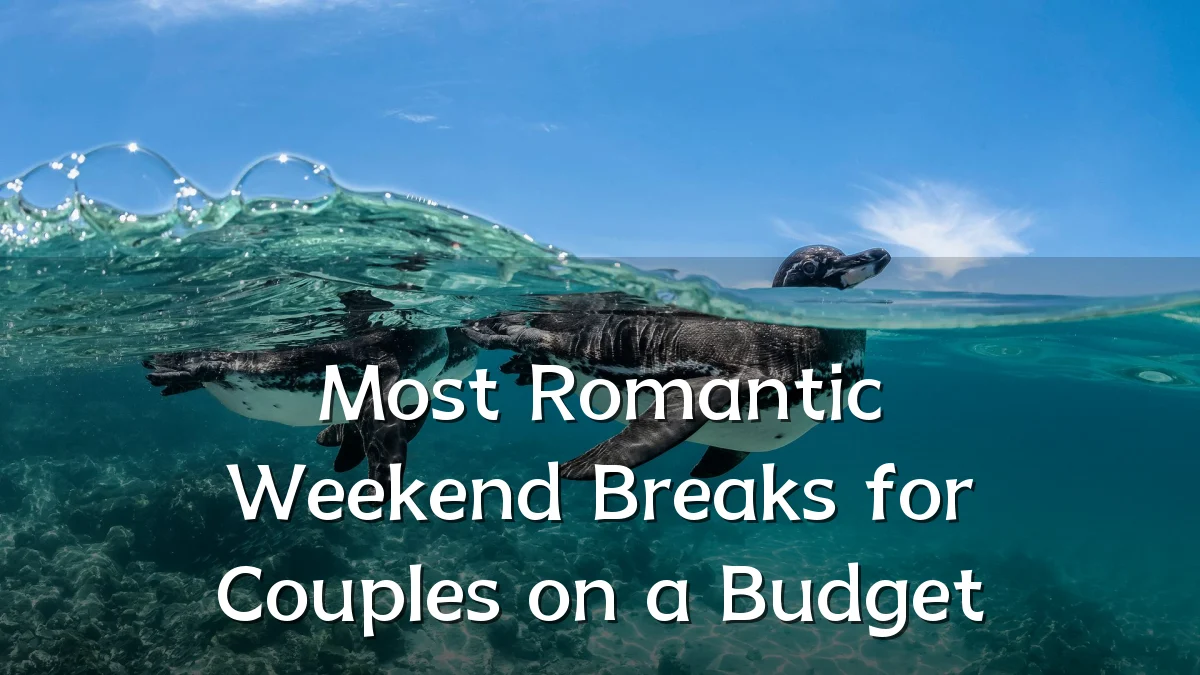 Most Romantic Weekend Breaks for Couples on a Budget
