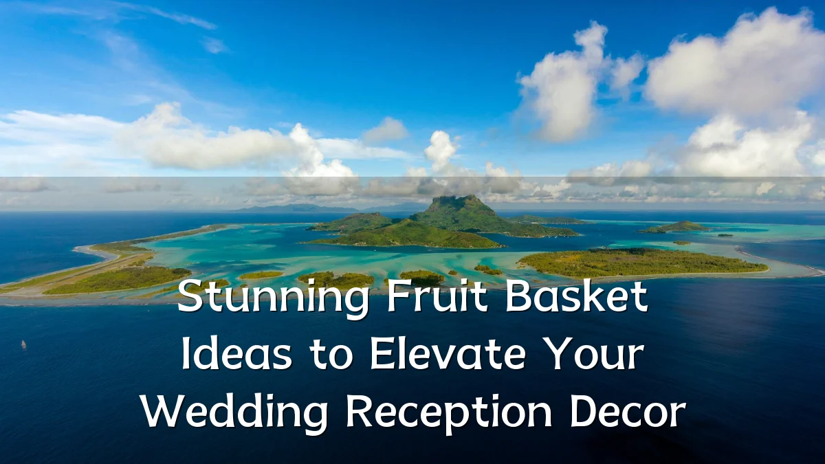 Stunning Fruit Basket Ideas to Elevate Your Wedding Reception Decor