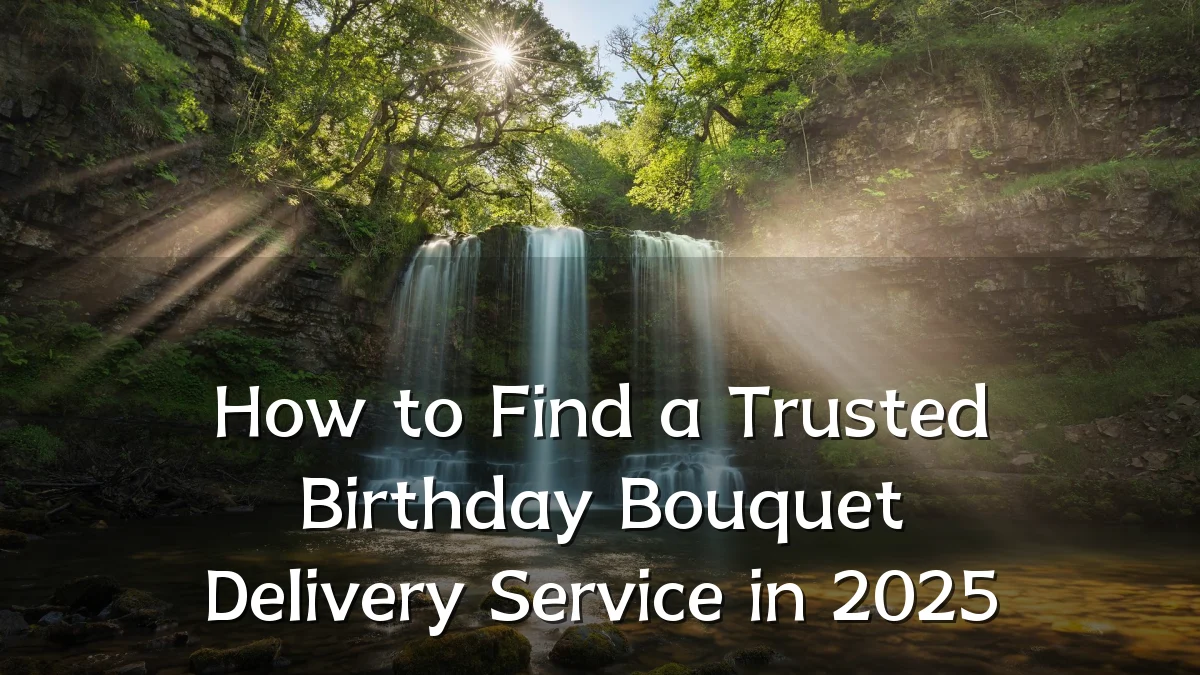 How to Find a Trusted Birthday Bouquet Delivery Service in 2025