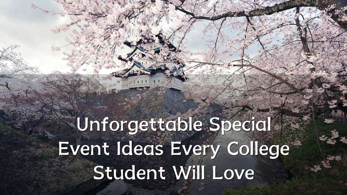 Unforgettable Special Event Ideas Every College Student Will Love