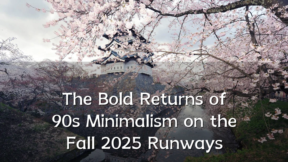 The Bold Returns of 90s Minimalism on the Fall 2025 Runways