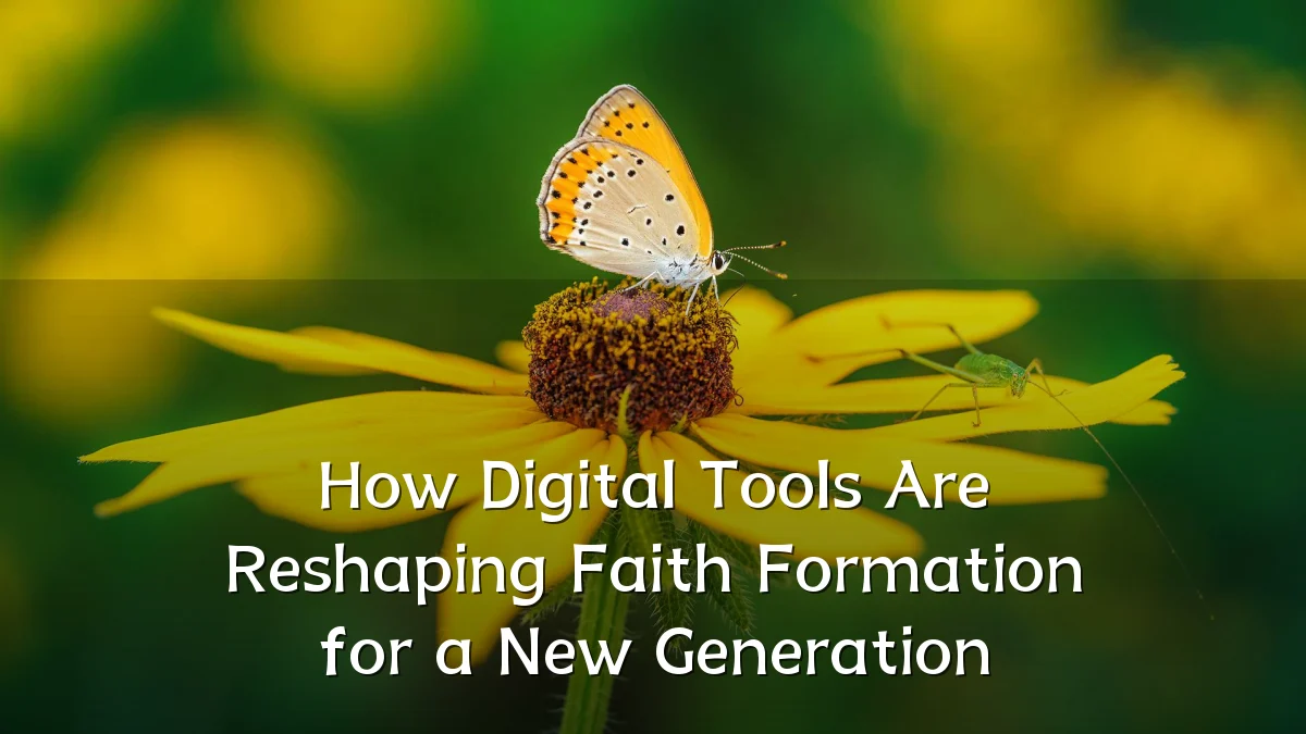 How Digital Tools Are Reshaping Faith Formation for a New Generation
