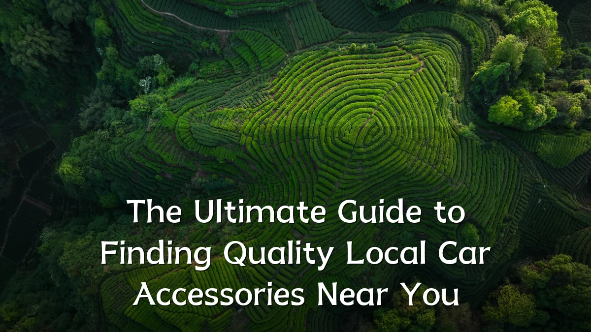 The Ultimate Guide to Finding Quality Local Car Accessories Near You