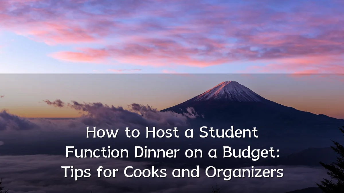 How to Host a Student Function Dinner on a Budget: Tips for Cooks and Organizers
