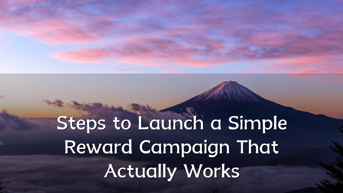 Steps to Launch a Simple Reward Campaign That Actually Works