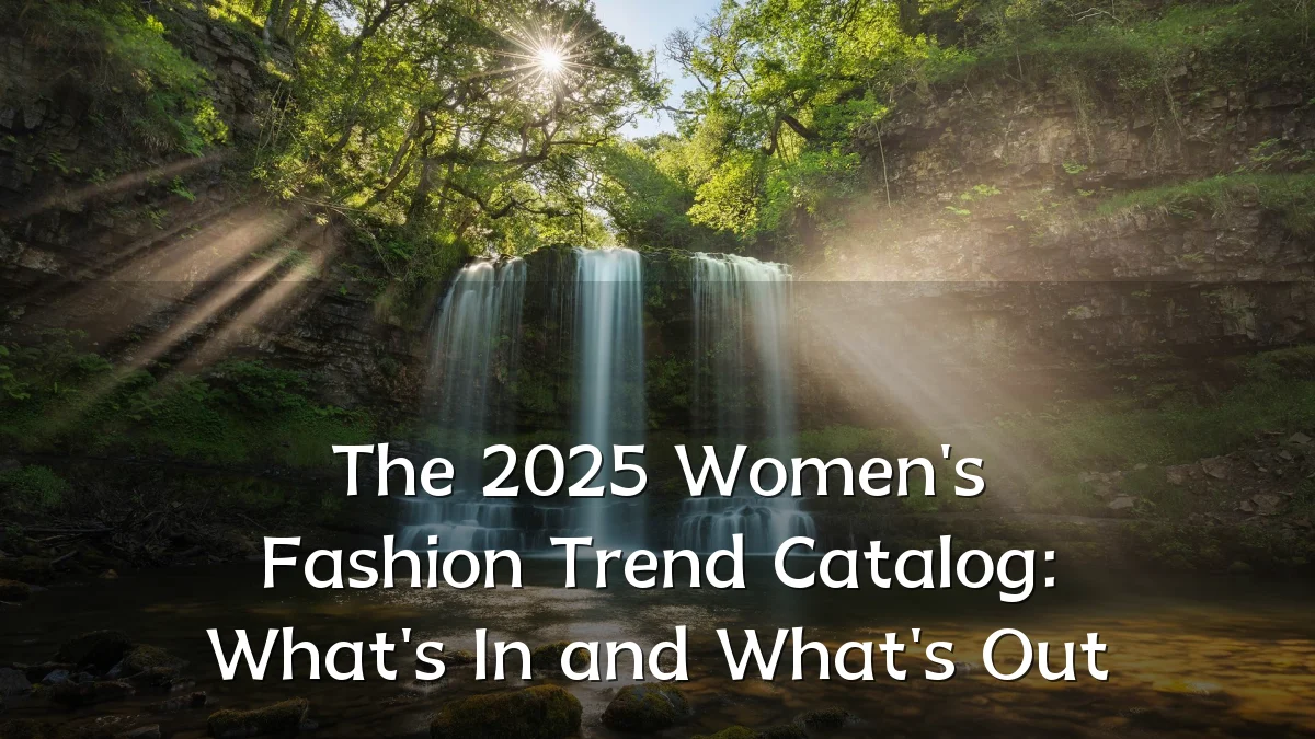 The 2025 Women's Fashion Trend Catalog: What's In and What's Out